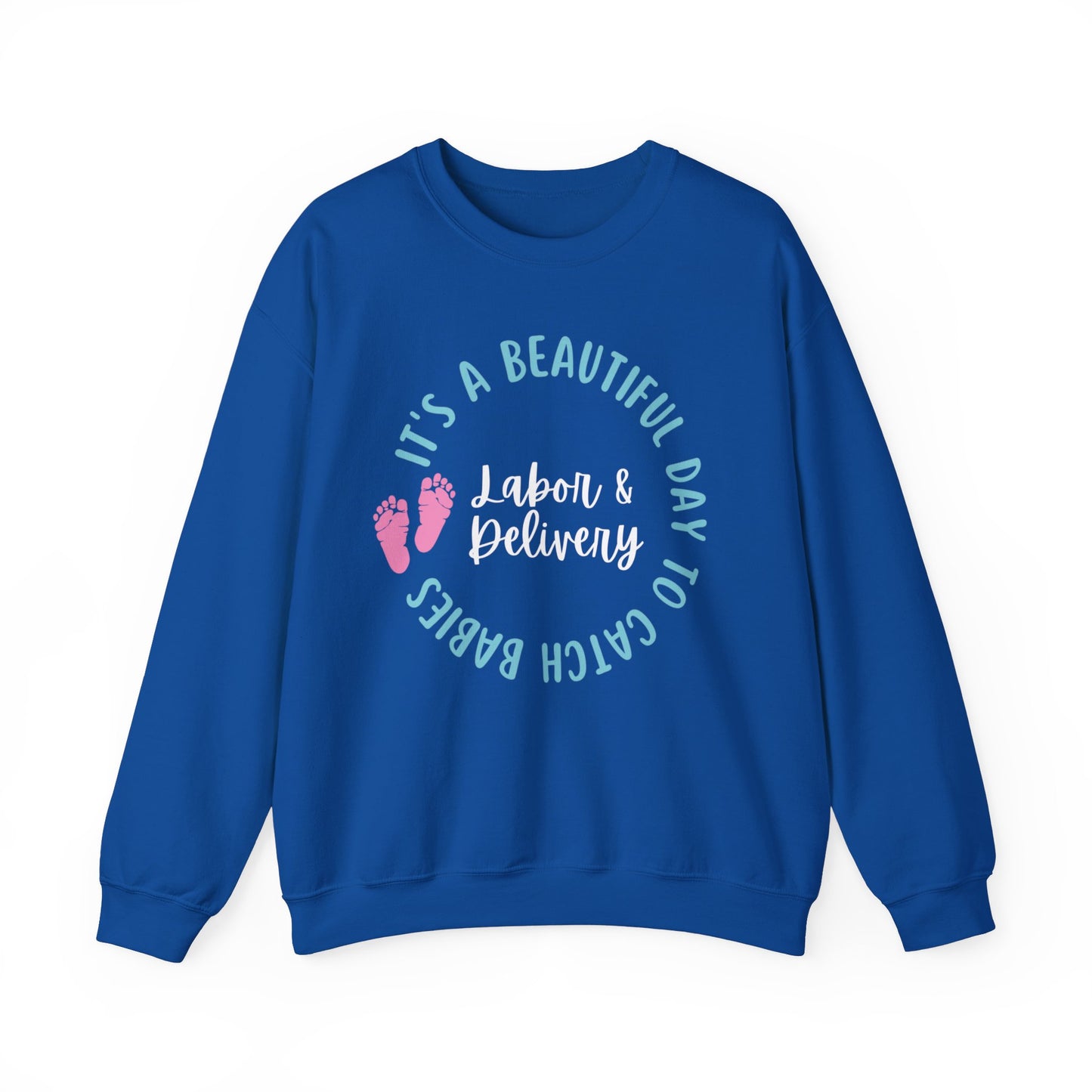 Labor Delivery Nurse Crewneck | It's A Beautiful Day To Catch Babies