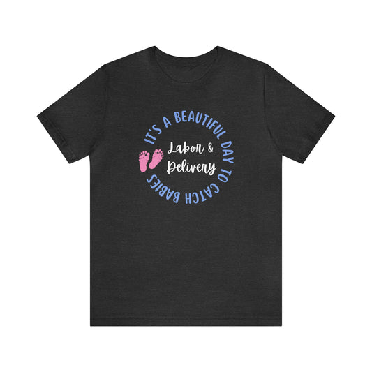 Labor Delivery Nurse Tshirt, It's a Beautiful Day to Catch Babies, L&D Nurse Shirt, Nurse Appreciation Gifts