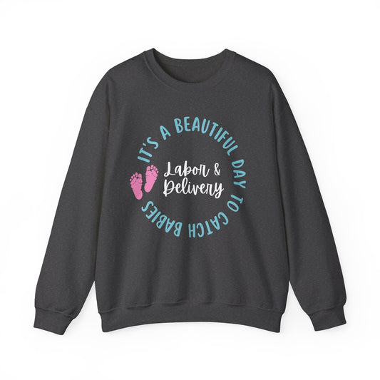 Labor Delivery Nurse Crewneck | It's A Beautiful Day To Catch Babies