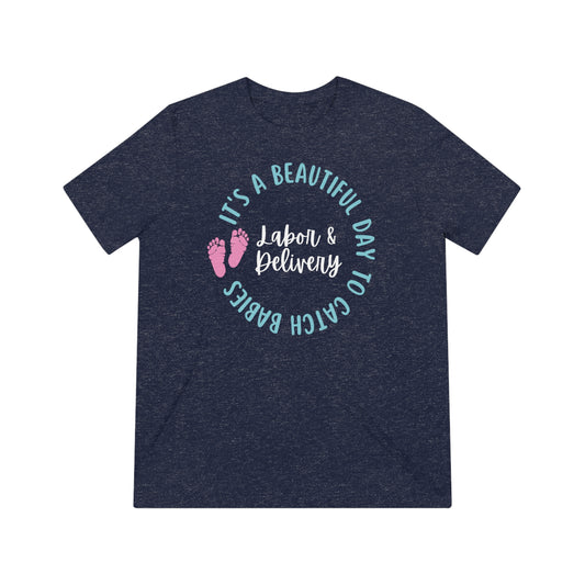 Labor Delivery Nurse Shirt, It's a Beautiful Day to Catch Babies, L&D Nurse Appreciation Gift Tri-Blend Tshirt