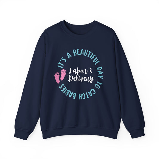 Labor Delivery Nurse Crewneck | It's A Beautiful Day To Catch Babies