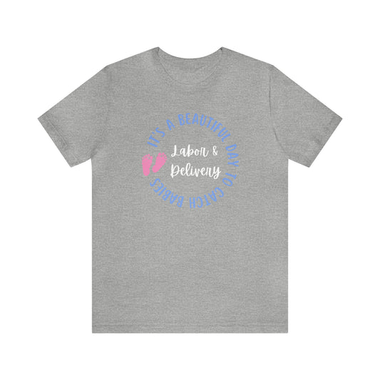 Labor Delivery Nurse Tshirt, It's a Beautiful Day to Catch Babies, L&D Nurse Shirt, Nurse Appreciation Gifts