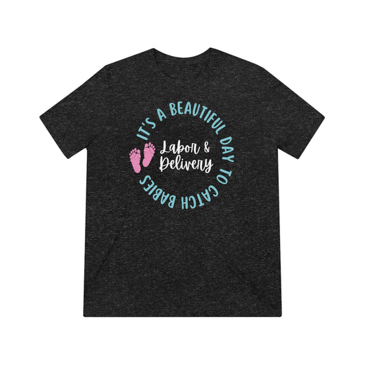 Labor Delivery Nurse Shirt, It's a Beautiful Day to Catch Babies, L&D Nurse Appreciation Gift Tri-Blend Tshirt